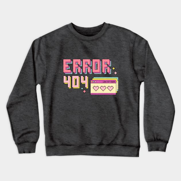 Error 404 - Love Not Found Crewneck Sweatshirt by KayBee Gift Shop